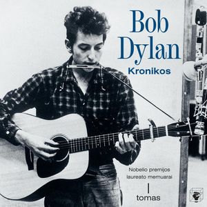 KRONIKOS. Nobelio premijos laureato memuarai. I tomas, Bob Dylan