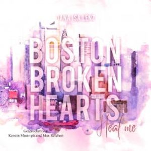 Boston Broken Hearts: Heal me (Boston-Broken-Hearts-Reihe 3), Dana Isa Lenz