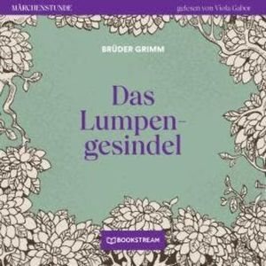 Das Lumpengesindel - Märchenstunde, Folge 17 (Ungekürzt), Brüder Grimm
