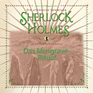 Das Musgrave-Ritual (Sherlock Holmes - Die ultimative Sammlung), Sir Arthur Conan Doyle.