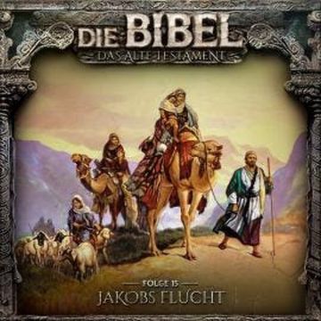 Die Bibel, Altes Testament, Folge 15: Jakobs Flucht audiobook, Aikaterini Maria Schlösser