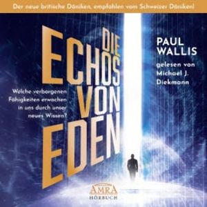 DIE ECHOS VON EDEN. Empfohlen von Erich von Däniken, Paul Wallis