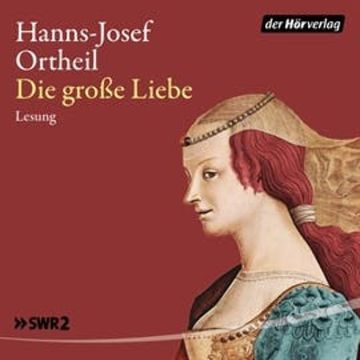 Die große Liebe audiobook, Hanns Josef Ortheil