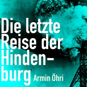 Die letzte Reise der Hindenburg audiobook, Armin Öhri