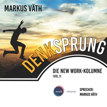 Die New Work - Kolumne: Denksprung audiobook, Markus Väth.