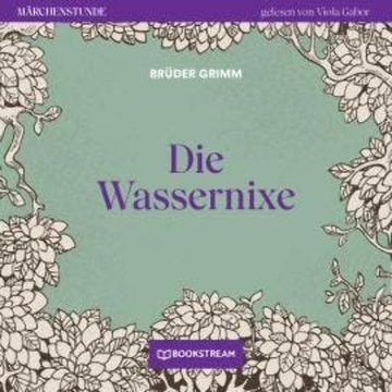 Die Wassernixe - Märchenstunde, Folge 151 (Ungekürzt) audiobook, Brüder Grimm