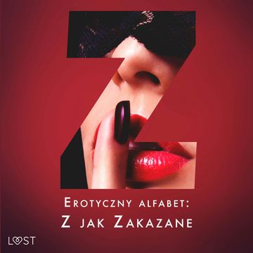 Erotyczny alfabet: Z jak Zakazane - zbiór opowiadań audiobook, B. J. Hermansson, Catrina Curant, Elena Lund, Erika Svensson, Nadia Drozd, SheWolf, Venessa Hart