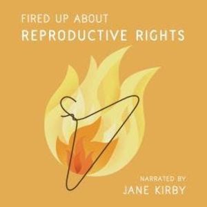 Fired Up about Reproductive Rights (Unabridged), Jane Kirby