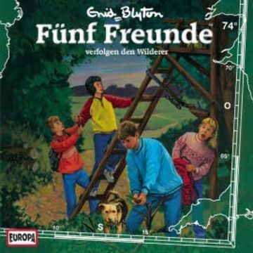 Folge 74: Fünf Freunde verfolgen den Wilderer audiobook, Enid Blyton