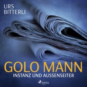 Golo Mann - Instanz und Außenseiter (Ungekürzt), Urs Bitterli
