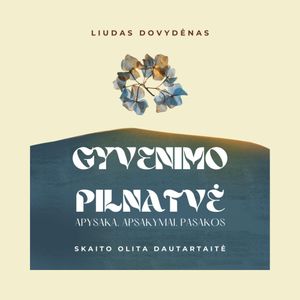 GYVENIMO PILNATVĖ. Apysaka, apsakymai, pasakos, Liudas Dovydėnas