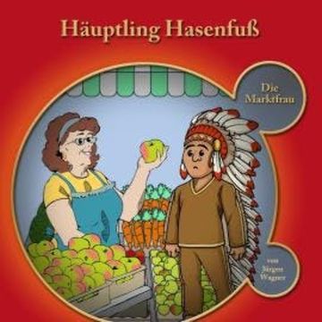 Häuptling Hasenfuss, Kapitel 1: Häuptling Hasenfuss-Die Marktfrau audiobook, Jürgen Wagner