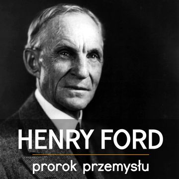 Henry Ford. Prorok Przemysłu, Magdalena Czyż, Piotr Napierała