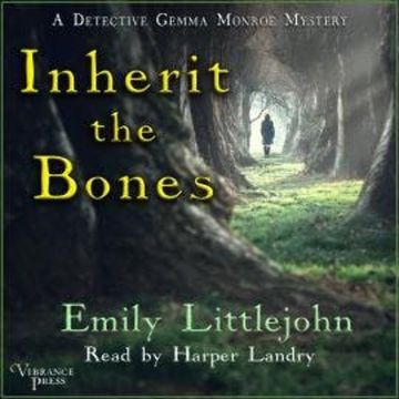 Inherit the Bones - A Detective Gemma Monroe Mystery, Books 1 (Unabridged) audiobook, Emily Littlejohn