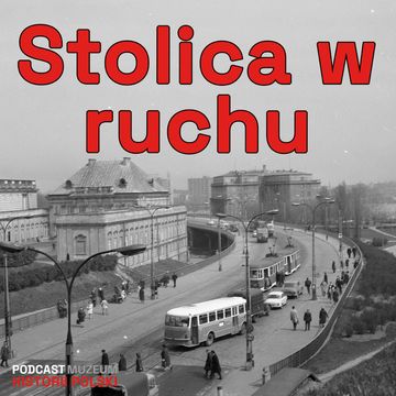 Jak jeździć po powojennej stolicy? Warszawa w ruchu. audiobook, Muzeum Historii Polski