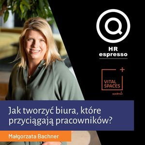 Jak tworzyć biura, które przyciągają? Małgorzata Bachner z Sodexo Vital Spaces, Jarek Jarzębowski