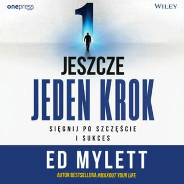 Jeszcze jeden krok. Sięgnij po szczęście i sukces, Ed Mylett