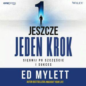 Jeszcze jeden krok. Sięgnij po szczęście i sukces, Ed Mylett