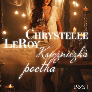 Księżniczka poetka. Opowiadanie erotyczne, Chrystelle Leroy