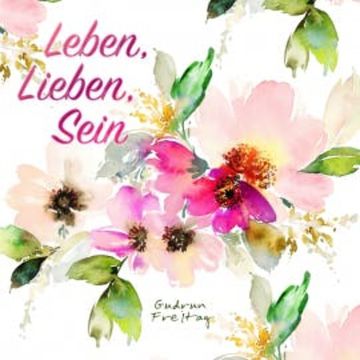 Leben, Lieben, Sein audiobook, Gudrun Freitag
