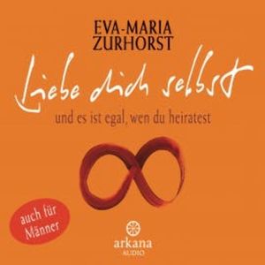 Liebe dich selbst und es ist egal, wen du heiratest, Eva-Maria Zurhorst