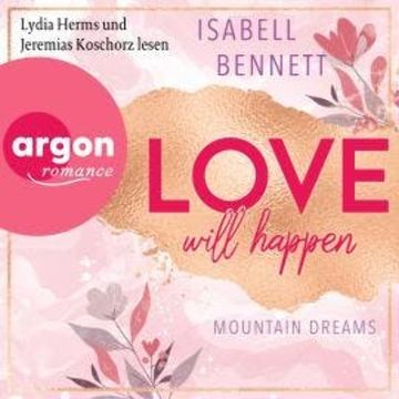 Love will happen - Mountain Dreams, Band 2 (Ungekürzte Lesung) audiobook, Isabell Bennett