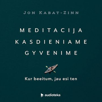 MEDITACIJA KASDIENIAME GYVENIME. Kur beeitum, jau esi ten audiobook, Jon Kabat-Zinn