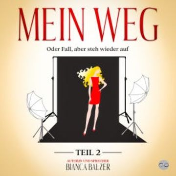 Mein Weg oder Fall, aber steh wieder auf audiobook, Bianca Balzer