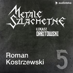Metale szlachetne. Odcinek 5: Roman Kostrzewski, Łukasz Orbitowski