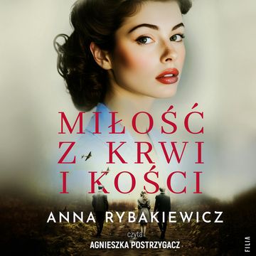 Miłość z krwi i kości audiobook, Anna Rybakiewicz