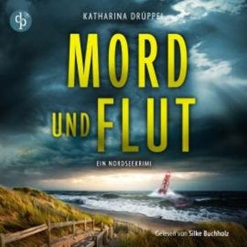Mord und Flut - Krimi Hörbuch - Ein Nordseekrimi (Ungekürzt) audiobook, Katharina Drüppel