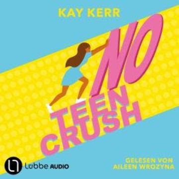 No Teen Crush (Ungekürzt) audiobook, Kay Kerr