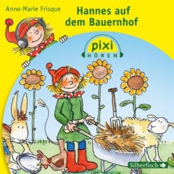 Pixi Hören: Hannes auf dem Bauernhof audiobook, Anne-Marie Frisque