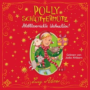 Polly Schlottermotz: Potzblitzverrückte Weihnachten!, Lucy Astner