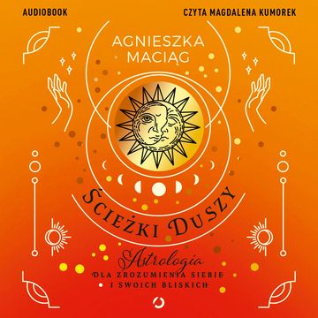 Ścieżki duszy. Astrologia dla zrozumienia siebie i swoich bliskich audiobook, Agnieszka Maciąg