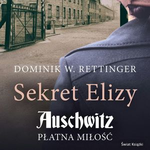 Sekret Elizy. Auschwitz - płatna miłość, Dominik W. Rettinger