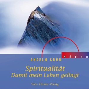 Spiritualität - Damit mein Leben gelingt, Anselm Grün