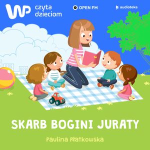 WP Czyta Dzieciom:  Paulina Płatkowska „Skarb bogini Juraty”, Paulina Płatkowska