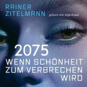 2075 Wenn Schönheit zum Verbrechen wird (ungekürzt) audiobook, Rainer Zitelmann