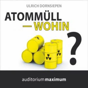 Atommüll - wohin? (Ungekürzt) audiobook, Ulrich Dornsiepen