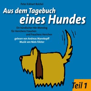 Aus dem Tagebuch eines Hundes 1. Teil, Peter Eckhart Reichel