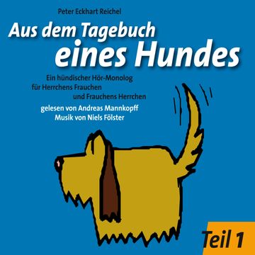 Aus dem Tagebuch eines Hundes 1. Teil audiobook, Peter Eckhart Reichel