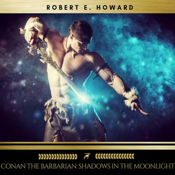 Conan the Barbarian: Shadows in the Moonlight audiobook, Robert E. Howard