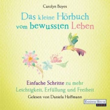 Das kleine Hör-Buch vom bewussten Leben audiobook, Carolyn Boyes