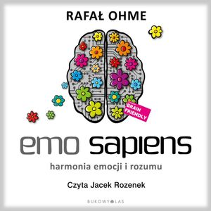 Emo Sapiens. Harmonia emocji i rozumu, Rafał Ohme