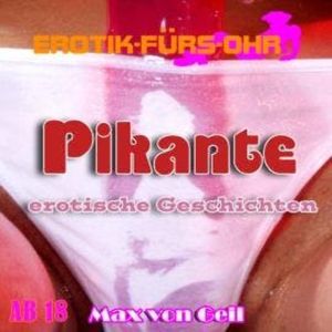 Erotik für's Ohr, Pikante erotische Geschichten, Max van Geil