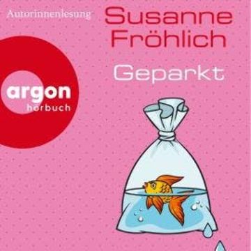 Geparkt (Autorisierte Lesefassung) audiobook, Susanne Fröhlich