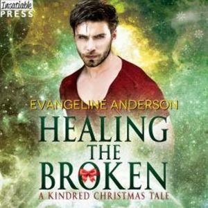 Healing the Broken - A Kindred Christmas Tale (Unabridged), Evangeline Anderson