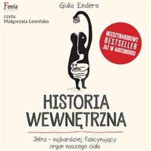 Historia wewnętrzna. Jelito - najbardziej fascynujący organ naszego ciała, Giulia Enders
