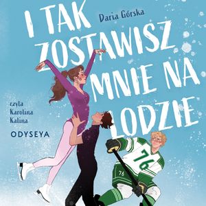 I tak zostawisz mnie na lodzie, Daria Górska